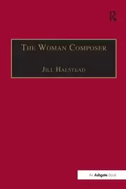 Image of The Woman Composer Creativity and the Gendered Politics of Musical Composition