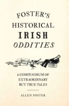 Image of Fosters Historical Irish Oddities by Allen Foster Hardback