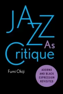 Image of Jazz As Critique : Adorno and Black Expression Revisited