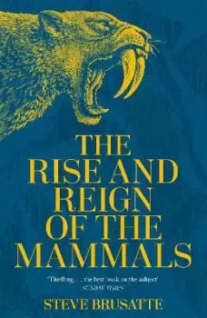 Image of The Rise and Reign of the Mammals by Steve Brusatte