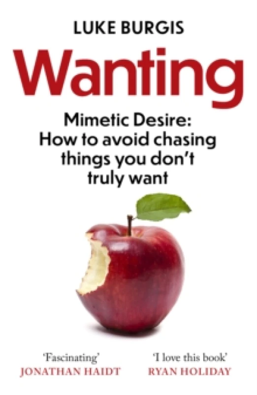 Image of Wanting : Mimetic Desire: How to Avoid Chasing Things You Don't Truly Want Paperback / softback