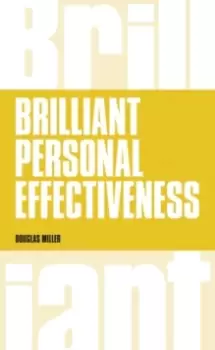 Image of Brilliant Personal Effectiveness : What to know and say to make an impact at work