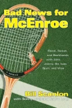 Image of bad news for mcenroe blood sweat and backhands with john jimmy ilie ivan bj