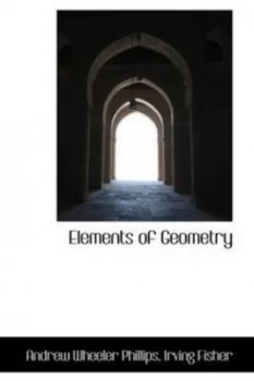 Image of Elements of Geometry by Irving Fisher Andrew Wheeler Phillips Hardback