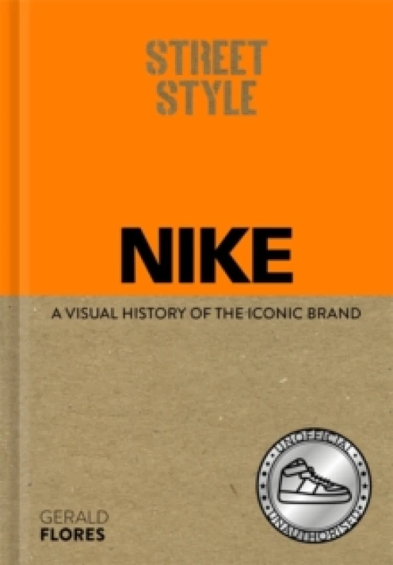 Image of Street Style: Nike : A visual history of the iconic brand Hardback
