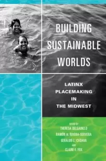 Image of Building Sustainable Worlds : Latinx Placemaking in the Midwest