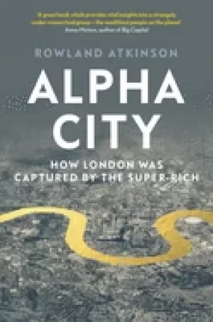 Image of alpha city how london was captured by the super rich