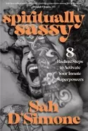 Image of spiritually sassy 8 radical steps to activate your innate superpowers