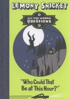 Image of who Could That Be at This Hour by Lemony Snicket Hardback