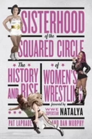Image of sisterhood of the squared circle the history and rise of womens wrestling