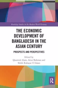 Image of The Economic Development of Bangladesh in the Asian Century Prospects and Perspectives