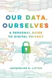 Image of Our Data, Ourselves : A Personal Guide to Digital Privacy