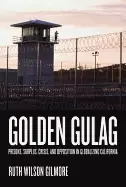 Image of golden gulag 21 prisons surplus crisis and opposition in globalizing calif