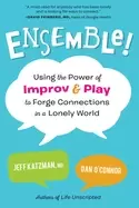 Image of ensemble using the power of improv and play to forge connections in a lonel