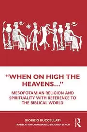 Image of “When on High the Heavens...Mesopotamian Religion and Spirituality with Reference to the Biblical World