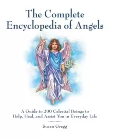 Image of The Complete Encyclopedia of Angels : A Guide to 200 Celestial Beings to Help, Heal, and Assist You in Everyday Life