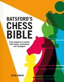 Image of Batsford's Chess Bible : From beginner to winner with moves, techniques and strategies