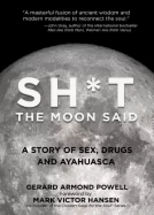 Image of sh t the moon said a story of sex drugs and ayahuasca