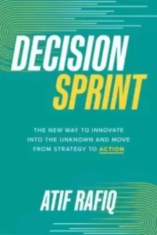 Image of Decision Sprint: The New Way to Innovate into the Unknown and Move from Strategy to Action