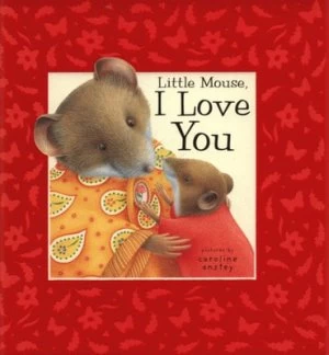 Image of Little Mouse I Love You by Dugald Steer and Caroline Anstey Hardback