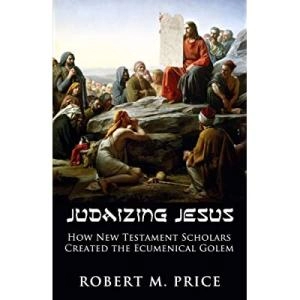 Image of Judaizing Jesus : How New Testament Scholars Created the Ecumenical Golem