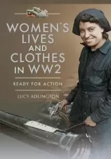 Image of Womens Lives and Clothes in WW2 : Ready for Action