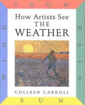 Image of How Artists See the Weather by Colleen Carroll Hardback