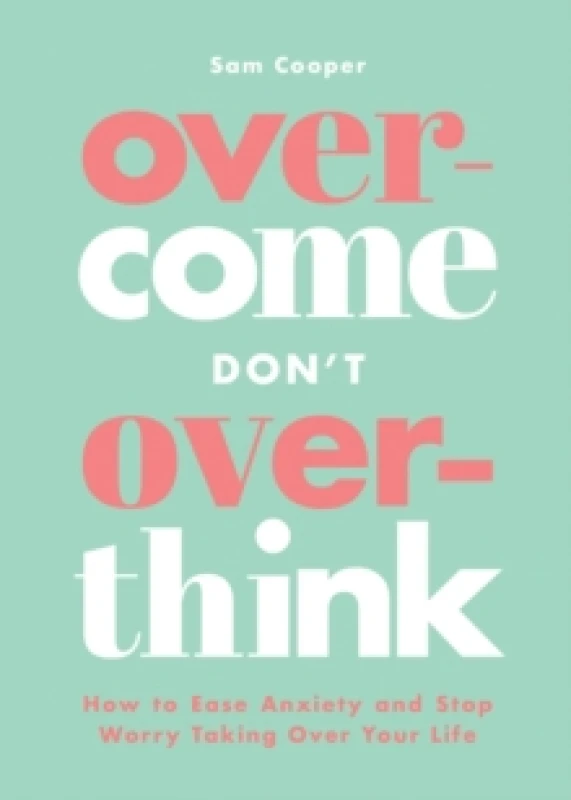 Image of Overcome Don't Overthink : How to Ease Anxiety and Stop Worry Taking Over Your Life Paperback / softback