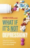 Image of what if its not depression your guide to finding answers and solutions