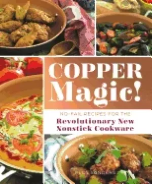 Image of copper magic no fail recipes for the revolutionary new nonstick cookware