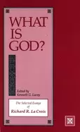 Image of what is god the selected essays of richard r lacroix