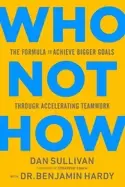 Image of who not how the formula to achieve bigger goals through accelerating teamwo