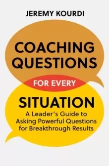 Image of Coaching Questions for Every Situation : A Leader's Guide to Asking Powerful Questions for Breakthrough Results