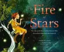 Image of The Fire of Stars : The Life and Brilliance of the Woman Who Discovered What Stars Are Made Of