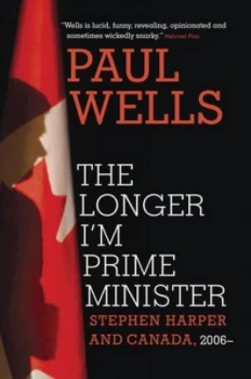 Image of The Longer Im Prime Minister by Paul Wells Hardback