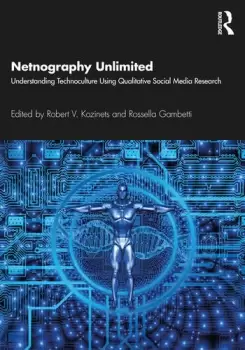 Image of Netnography UnlimitedUnderstanding Technoculture using Qualitative Social Media Research