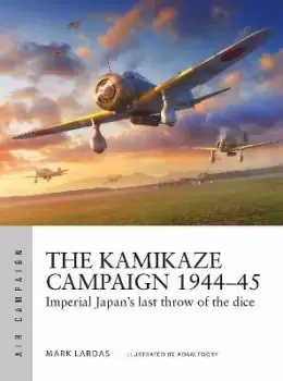 Image of The Kamikaze Campaign 1944-45 by Mark Lardas