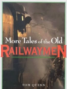 Image of More Tales of the Old Railwaymen by Tom Quinn Hardback