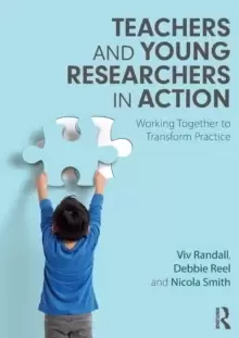 Image of Teachers and Young Researchers in Action : Working Together to Transform Practice
