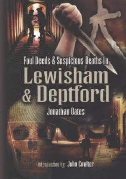 Image of Foul Deeds and Suspicious Deaths in Lewisham and Deptford by Jonathan Oates Paperback