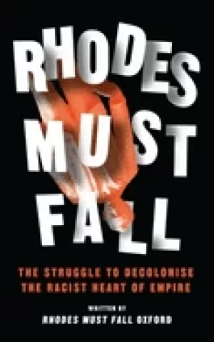 Image of rhodes must fall the struggle to decolonise the racist heart of empire
