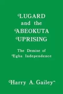 Image of Lugard and the Abeokuta Uprising : The Demise of Egba Independence