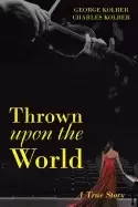 Image of thrown upon the world a true story