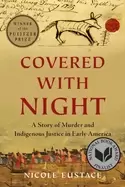 Image of covered with night a story of murder and indigenous justice in early americ