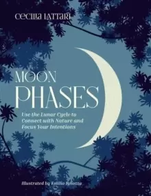 Image of Moon Phases : Use the Lunar Cycle to Connect with Nature and Focus Your Intentions