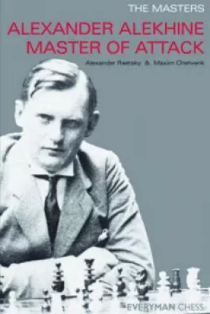 Image of Alexander Alekhine Master of Attack by Maxim Chetverik