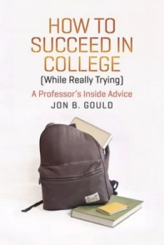 Image of How to Succeed in College while Really Trying by Jon B. Gould Paperback