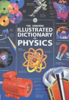 Image of The Usborne Illustrated Dictionary of Physics by Corinne Stockley and Chris Oxlade and Jane Wertheim and Kirsteen Rogers and Fiona Johnson and Tom Pet