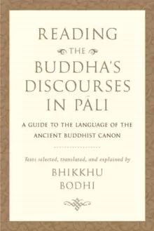 Image of Reading the Buddha's Discourses in Pali : A Practical Guide to the Language of the Ancient Buddhist Canon