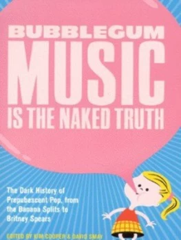 Image of Bubblegum Music Is the Naked Truth by Kim Cooper Book